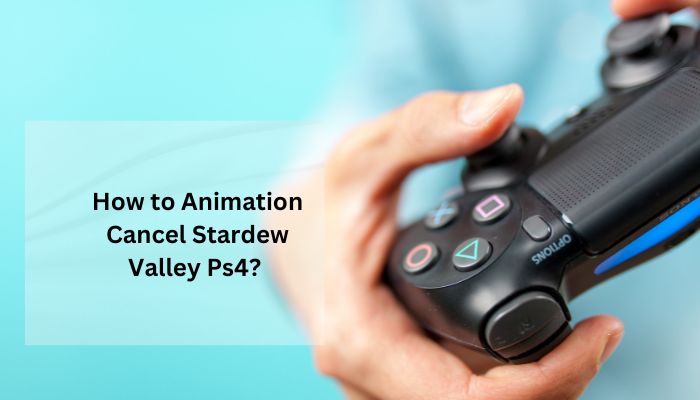 How to Animation Cancel Stardew Valley Ps4